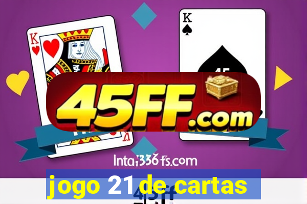 jogo 21 de cartas